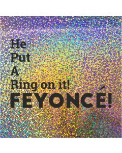 He Put A Ring on it FEYONCE! - Holographic Engagement Card