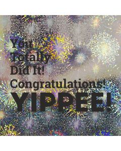 You Totally Did It! Congratulations! YIPPEE! - Holographic Congratulations Card