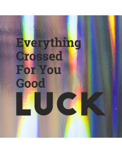 Everything Crossed For You Good LUCK - Holographic Good Luck Card